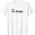 New Arriva LMen's "Yes I'm Single Now Is Your Chance" Funny Graphic T-Shirt Humor Dating Quote Print Casual Cotton Tee Black Top