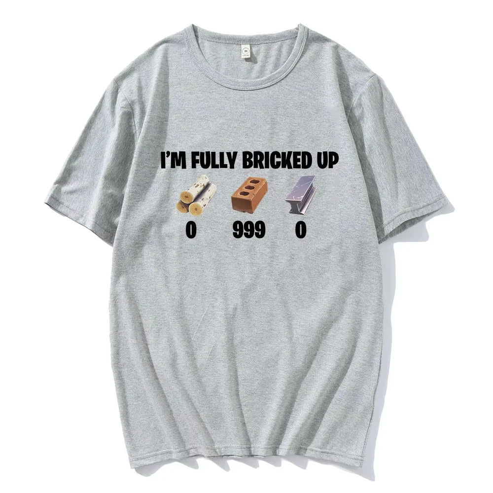 I'm Fully Bricked Up Meme Funny T-shirts Men Clothing Fashion Hip Hop Short Sleeves T Shirts Cotton Casual T-shirt Streetwear